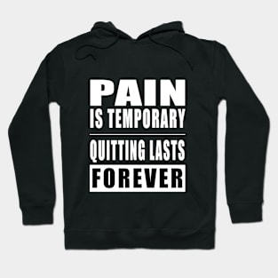 Pain Is Temporary Quitting Lasts Forever Hoodie